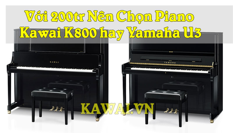 chon-dan-piano-kawai-k800-hay-yamaha-u3